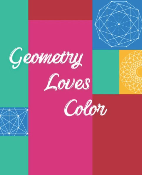 Geometry Loves Color: Enjoy drawing and coloring 30 different geometric designs, 7.5" x 9.25", 124 pages (Series One) - 9781688052758