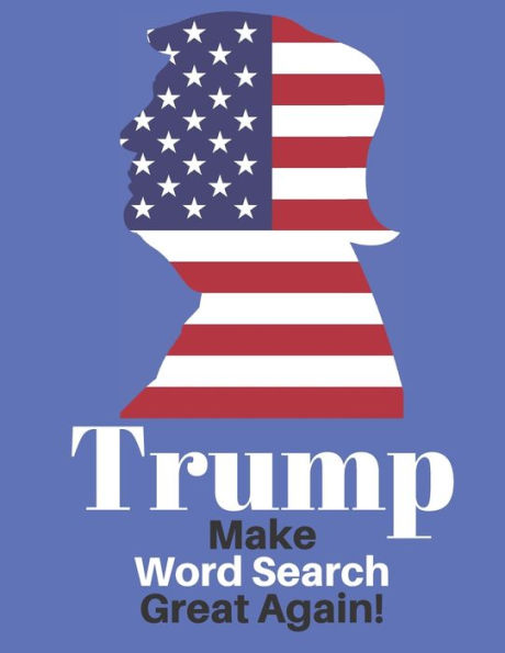 Trump Make Word Search Great Again : Love Him Or Not Enjoy This Political Word Find Anywhere
