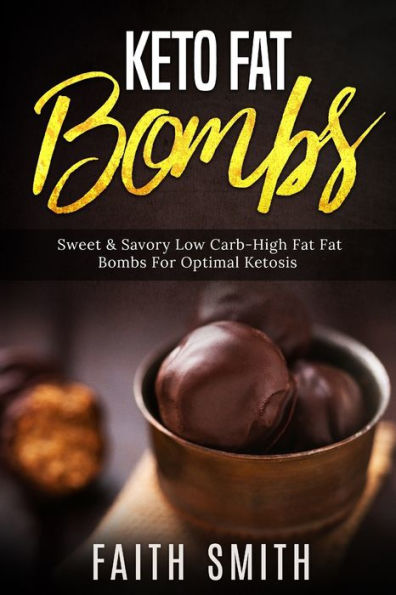 Keto Fat Bombs: Sweet & Savory Low Carb High Fat Fat Bombs For Optimal Ketosis