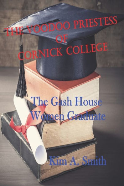 The Voodoo Priestess Of Cornick College : The Gash House Women Graduate