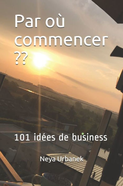 Par Où Commencer : 101 Idées De Business