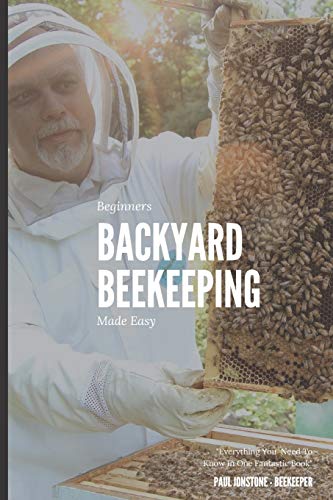 Beginners Backyard Beekeeping Made Easy: The Beekeepers Handbook For Natural Beekeeping