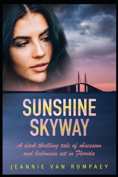 Sunshine Skyway : A Dark Thrilling Tale Of Obsession And Hedonism Set In Florida