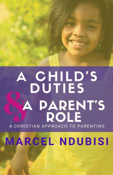 A Child’s Duties and a Parent's Role: A Christian Approach to Parenting