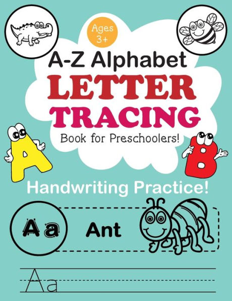 A-Z Alphabet ? Letter Tracing Book for Preschoolers: Handwriting Preschool Workbook | Writing Practice for Kindergarten Kids, Toddlers, Girls, Boys - (A Fun Book for Ages 3+)