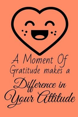 A Moment of Gratitude Makes a Difference in Your Attitude: Start your day with a quick dose of gratitude