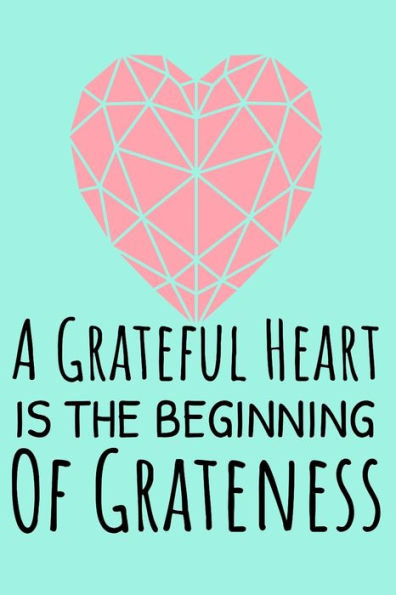 A Grateful Heart Is The Beginning Of Greatness: Start your day with a quick dose of gratitude