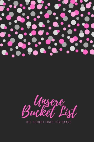 Unsere Bucket List Unsere Bucket Liste Für Paare : Das Perfekte Paar Buch Für Jeden Gelegenheit Hochzeit Geburtstag Valentinstag Weihnachten I Perfektes Geburtstagsgeschenk Für Freund Und Freundin I - 9781688310919