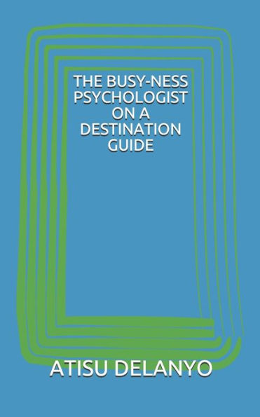 The Busy-Ness Psychologist On A Destination Guide