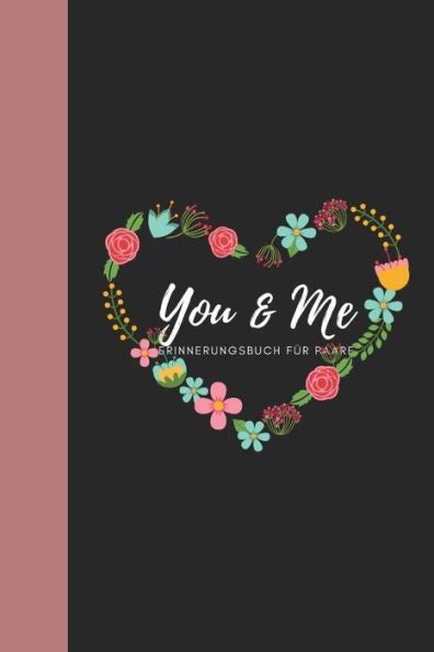 You & Me Erinnerungsbuch Für Paare : Das Erinnerungsbuch Für Paare Zum Ausfüllen I Geschenkideen Für Freund Und Freundin Zu Jedem Anlass I Individuelle Geschenke Für Den Partner - 9781688381421