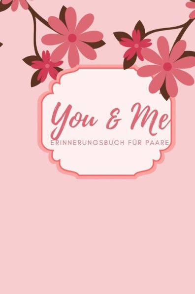 You & Me Erinnerungsbuch Für Paare : Das Erinnerungsbuch Für Paare Zum Ausfüllen I Geschenkideen Für Freund Und Freundin Zu Jedem Anlass I Individuelle Geschenke Für Den Partner - 9781688381438