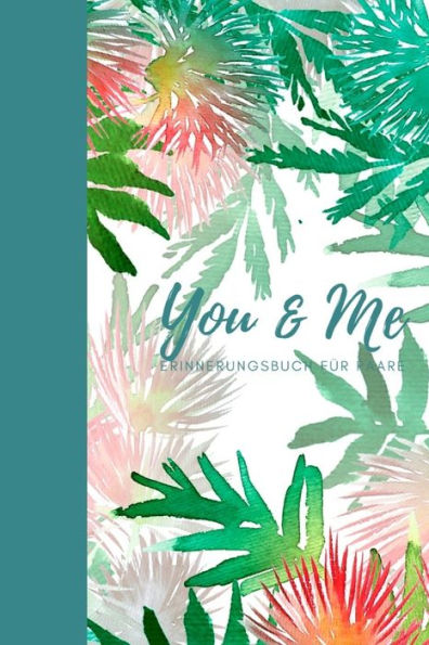 You & Me Erinnerungsbuch Für Paare : Das Erinnerungsbuch Für Paare Zum Ausfüllen I Geschenkideen Für Freund Und Freundin Zu Jedem Anlass I Individuelle Geschenke Für Den Partner - 9781688381469