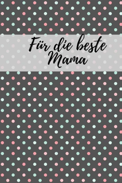 Für die beste Mama: Erinnerungsbuch für Mütter I Geschenkideen für Mama zum Muttertag Weihnachten Geburtstag I individuelles Buch zum selbst gestalten I (German Edition) - 9781688386792