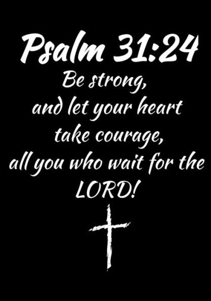 Psalm 31 : 24: Fill Your Life With Vibrant Faith & Fervent Prayer