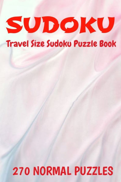 Sudoku Travel Size Puzzle Book 270 Puzzles : 6" X 9" Softcover Puzzles To Challenge The Brain Solutions Included