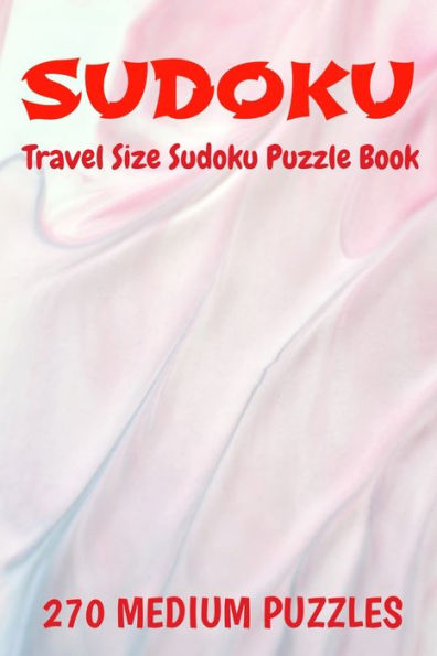 Sudoku Travel Size Puzzle Book 270 Medium Puzzles : 6" X 9" Softcover Puzzles To Challenge The Brain Solutions Included