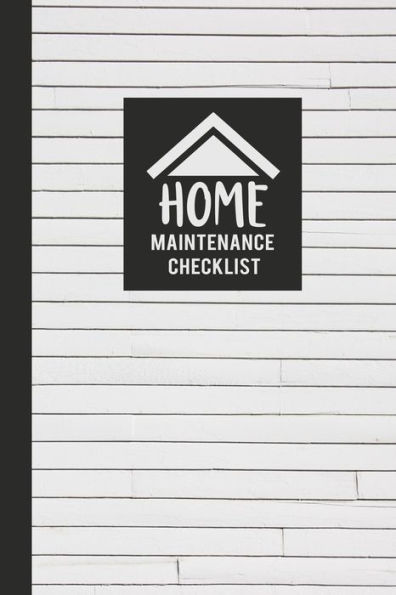 Home Maintenance Checklist: Keep Track of All Maintenance and Repairs of Your Home's Systems and Appliances - Record Upgrades and Home Improvements (Home Maintenance Log Books)