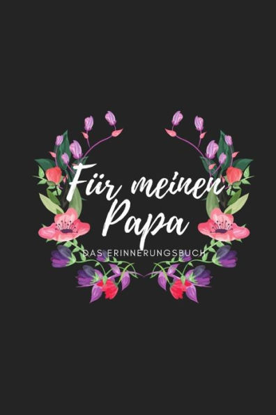 Für meinen Papa Das Erinnerungsbuch: Ein personalisiertes Buch für Väter I wunderschöne Geschenkidee für Väter I Kinder Weihnachtsgeschenke ... für Papa (German Edition)