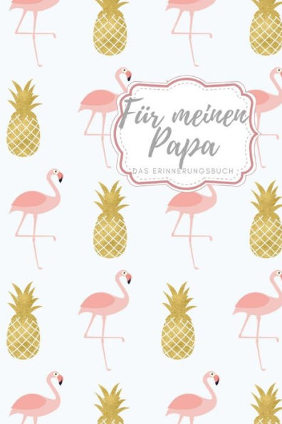 Für meinen Papa Das Erinnerungsbuch: Ein personalisiertes Buch für Väter I wunderschöne Geschenkidee für Väter I Kinder Weihnachtsgeschenke ... für Papa (German Edition) - 9781688479258