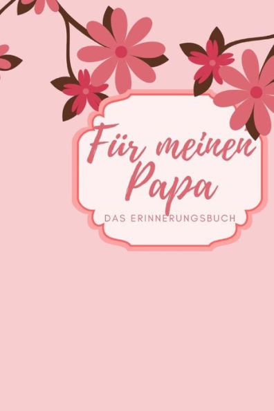 Für meinen Papa Das Erinnerungsbuch: Ein personalisiertes Buch für Väter I wunderschöne Geschenkidee für Väter I Kinder Weihnachtsgeschenke ... für Papa (German Edition) - 9781688479265