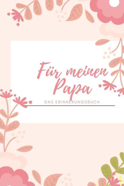 Für meinen Papa Das Erinnerungsbuch: Ein personalisiertes Buch für Väter I wunderschöne Geschenkidee für Väter I Kinder Weihnachtsgeschenke ... für Papa (German Edition) - 9781688479272
