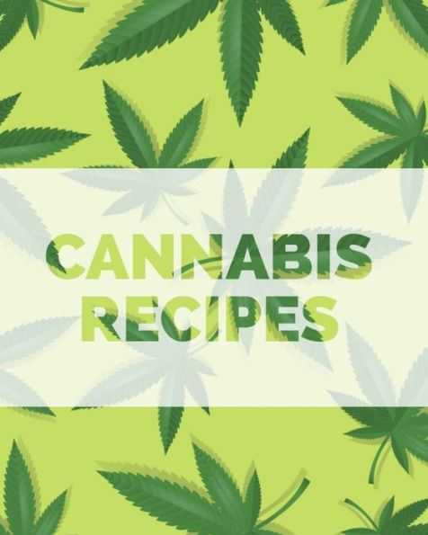 Cannabis Recipes: Recipe Book to Write In Your Culinary Weed Recipes - 9781688563100