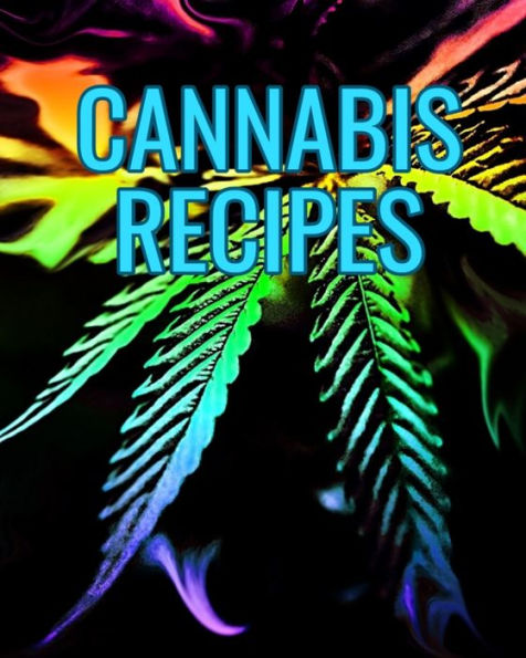 Cannabis Recipes: Recipe Book to Write In Your Culinary Weed Recipes - 9781688563261