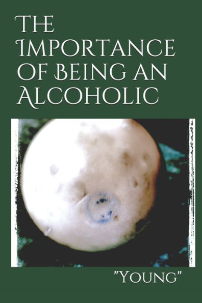 The Importance Of Being An Alcoholic