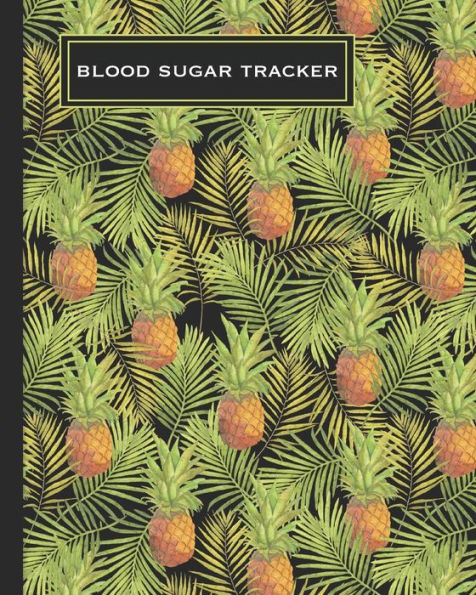 Blood Sugar Tracker: Record Daily Glucose 4 Times A Day In This Two Year Log | Convenient One-Month Page Spreads | Tropical Pineapple Design | BONUS Coloring Pages!