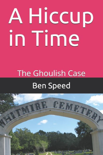 A Hiccup in Time: The Ghoulish Case (Another Sonny Walters, P.I. Novel)