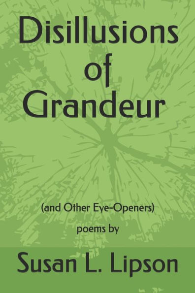 Disillusions of Grandeur--and Other Eye-Openers: poems by