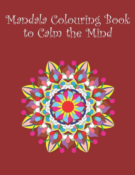 Mandala Colouring Book To Calm The Mind : 20 Images - 8.5" X 11"