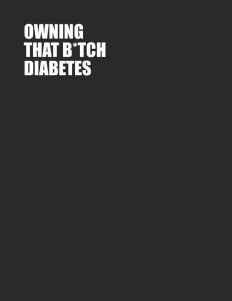 Owning That B*Tch Diabetes : One Year Blood Sugar Tracker - Log Glucose Readings 4X/Day - 7 Days/Week - Sweary Word Design - Plus Coloring Pages!