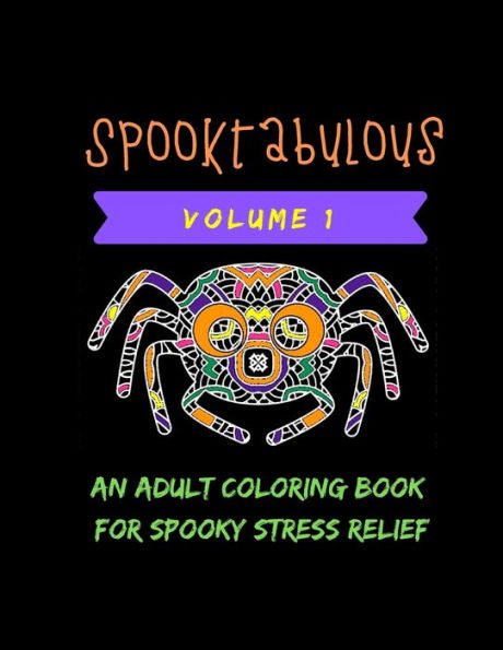 Spooktabulous : An Adult Coloring Book For Spooky Stress Relief