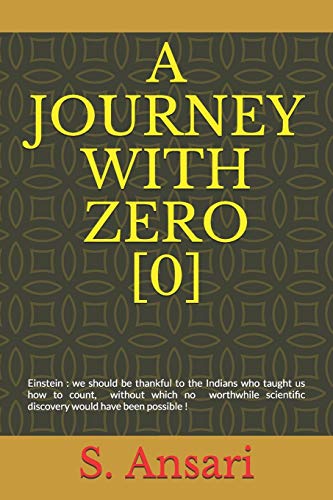 A JOURNEY WITH ZERO [0]: Einstein : we should be thankful to the Indians who taught us how to count, without which no worthwhile scientific discovery would have been possible !