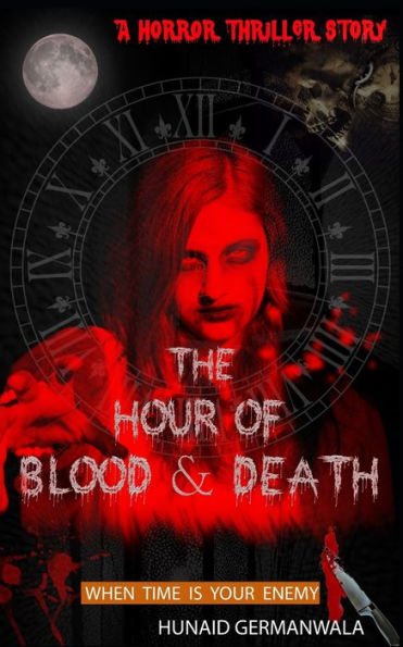 The Hour Of Blood And Death : When Time Is Your Enemy - A Horror Thriller Story