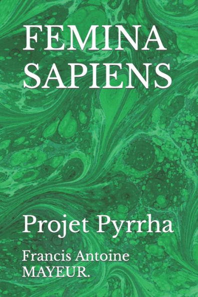 FEMINA SAPIENS: Projet Pyrrha (French Edition)