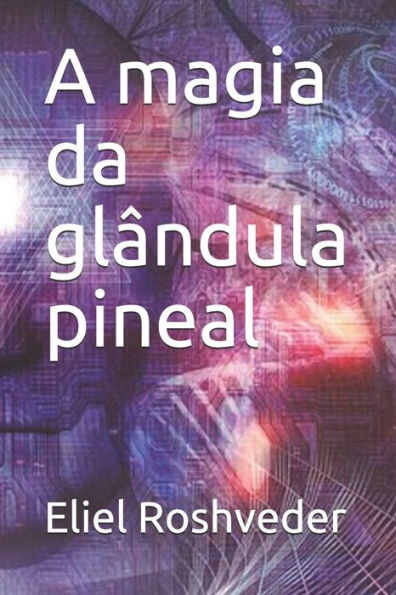 A magia da gl?ndula pineal (Portuguese Edition)