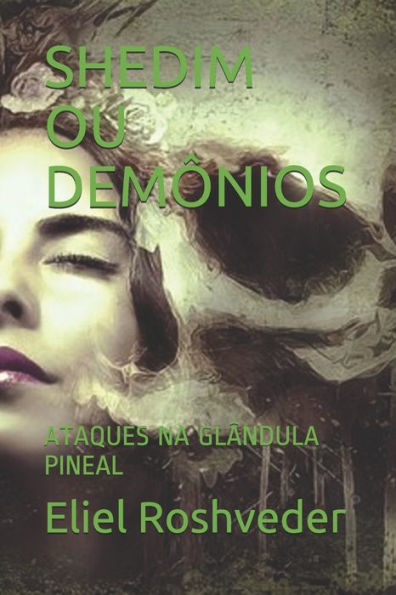 Shedim Ou Dem?nios : Ataques Na Gl?ndula Pineal