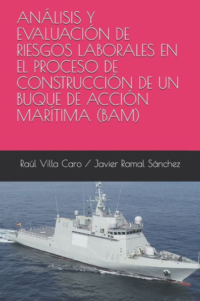 AN?LISIS Y EVALUACI?N DE RIESGOS LABORALES EN EL PROCESO DE CONSTRUCCI?N DE UN BUQUE DE ACCI?N MAR?TIMA (BAM) (Spanish Edition)