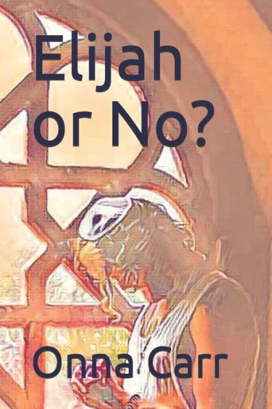 Elijah Or No? (The Journey) - 9781688783492