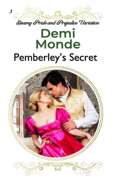 Pemberley's Secret : A Pride And Prejudice Steamy Variation