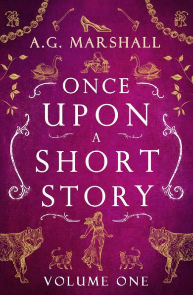 Once Upon A Short Story : Volume One: Six Short Retellings Of Favorite Fairy Tales