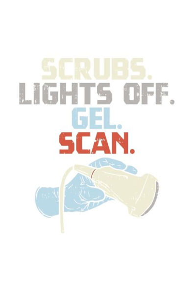 Scrubs. Lights Off. Gel. Scan. : 120 Pages I 6X9 I Graph Paper 5X5 I Funny Ultrasound Tech & Medical Diagnostic Gifts