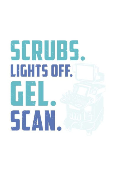 Scrubs. Lights Off. Gel. Scan. : 120 Pages I 6X9 I Graph Paper 5X5 I Funny Ultrasound Tech & Medical Diagnostic Gifts - 9781688798267