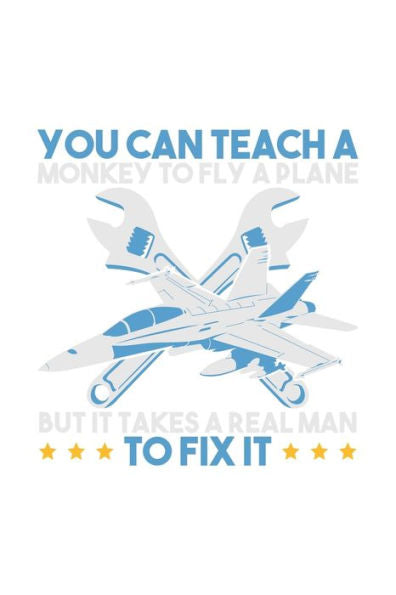 You Can Teach A Monkey To Fly But It Takes Realman To Fix It : 120 Pages I 6X9 I Karo I 120 Pages I 6X9 I Karo I Funny Aircraft Mechanic & Aerospace Engineer Gifts