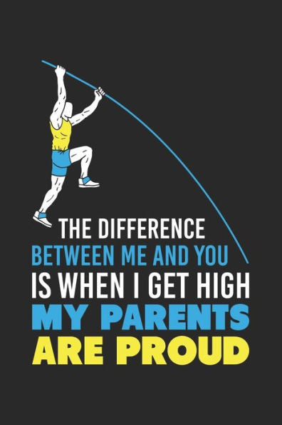 The Difference Between Me And You Is When I Get High My Parents Are Proud : 120 Pages I 6X9 I Graph Paper 4X4 I Funny Track & Field & Pole Vault Gifts