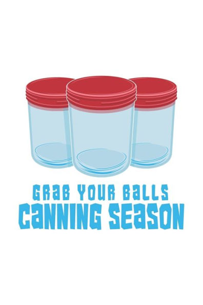 Grab Your Balls Canning Season: 120 Pages I 6x9 I Karo I Funny Farmer & Homesteader Gifts