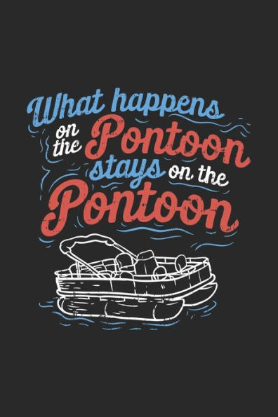 What Happens On The Pontoon Stays On The Pontoon : 120 Pages I 6X9 I Graph Paper 5X5 I Funny Boating, Sailing & Vacation Gifts