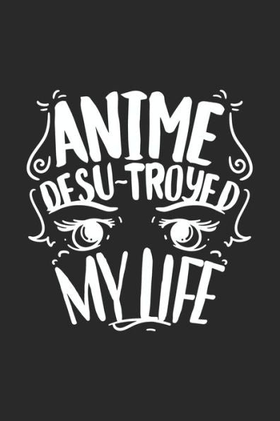 Anime Desu-troyed My Life: 120 Pages I 6x9 I Graph Paper 4x4 I Funny Anime & Japanese Animation Lover Gifts - 9781688814264